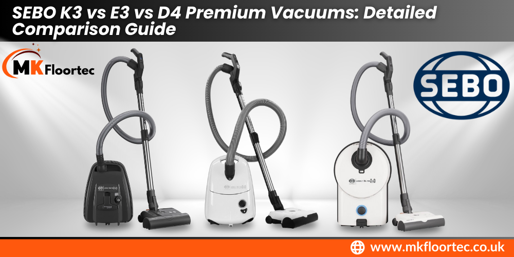 Sebo K3 vs E3 vs D4 Premium Vacuums - Detailed Comparison Guide