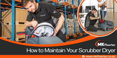 How to Maintain A Scrubber Dryer: The Essential Guide